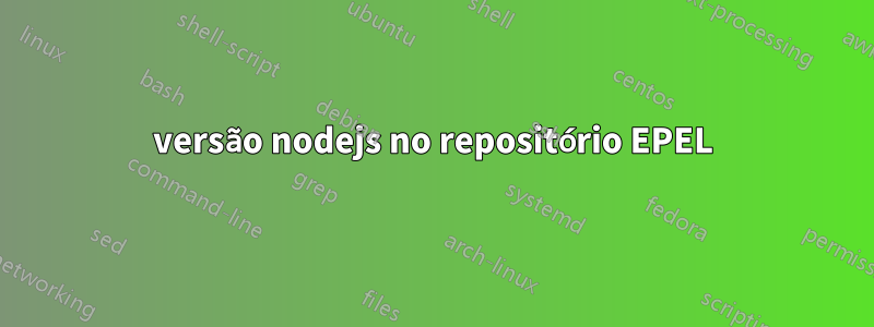 versão nodejs no repositório EPEL