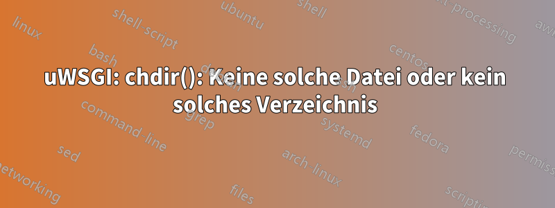 uWSGI: chdir(): Keine solche Datei oder kein solches Verzeichnis