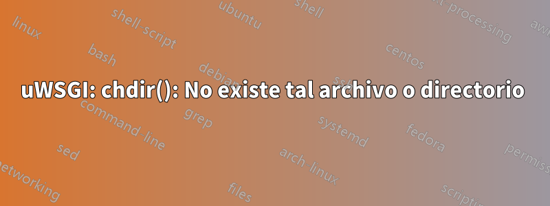 uWSGI: chdir(): No existe tal archivo o directorio