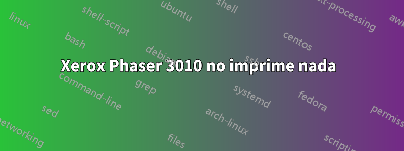 Xerox Phaser 3010 no imprime nada 