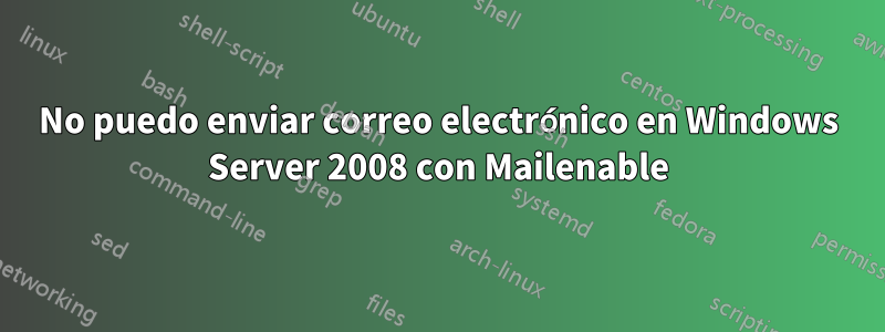 No puedo enviar correo electrónico en Windows Server 2008 con Mailenable