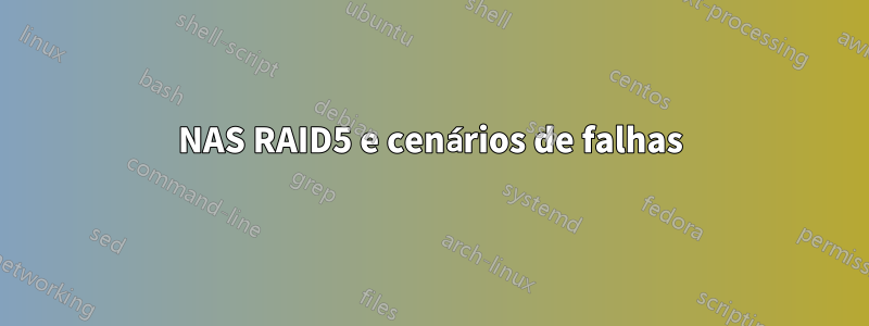 NAS RAID5 e cenários de falhas