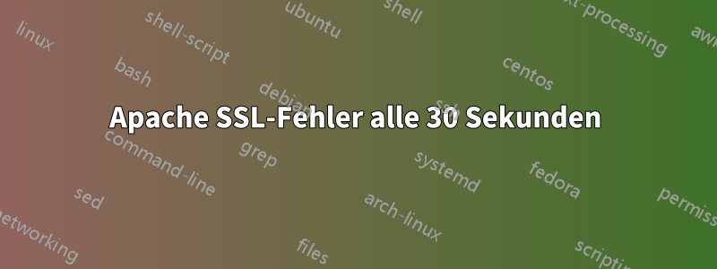 Apache SSL-Fehler alle 30 Sekunden