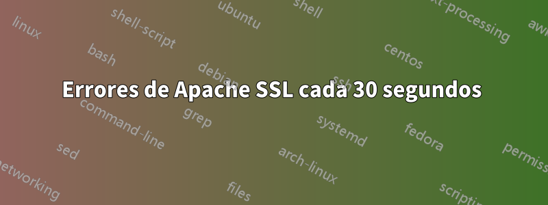 Errores de Apache SSL cada 30 segundos