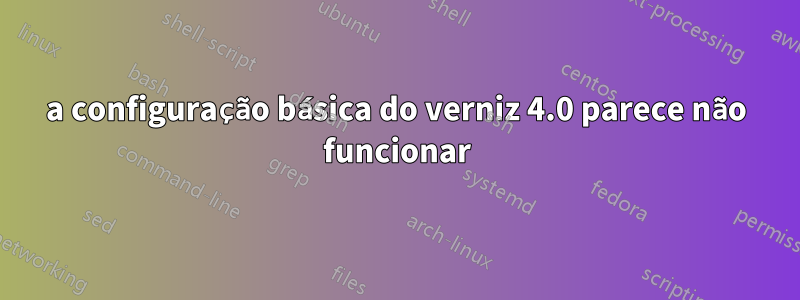 a configuração básica do verniz 4.0 parece não funcionar