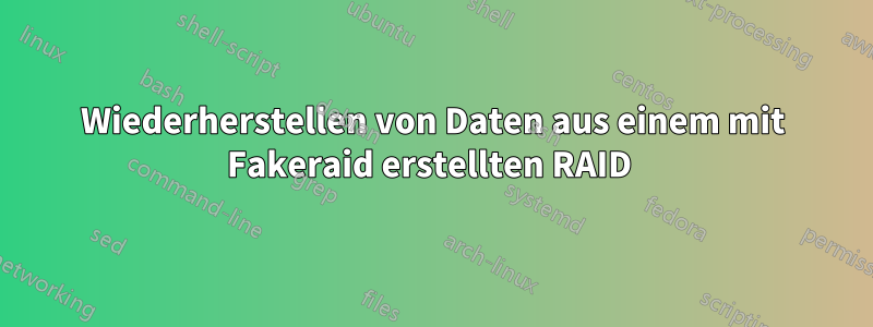 Wiederherstellen von Daten aus einem mit Fakeraid erstellten RAID 