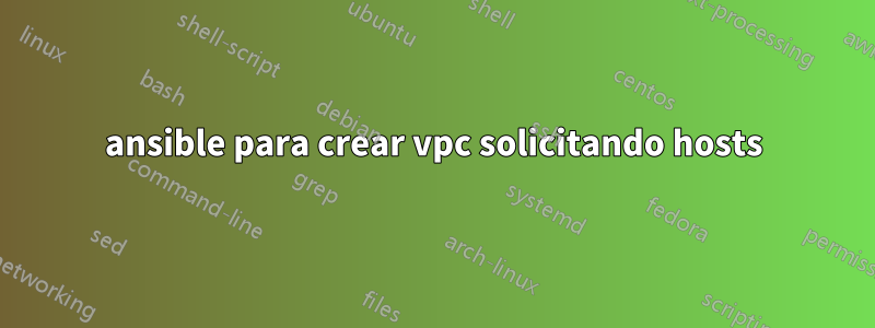 ansible para crear vpc solicitando hosts