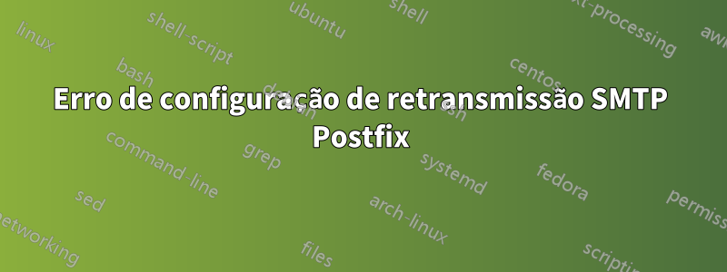 Erro de configuração de retransmissão SMTP Postfix