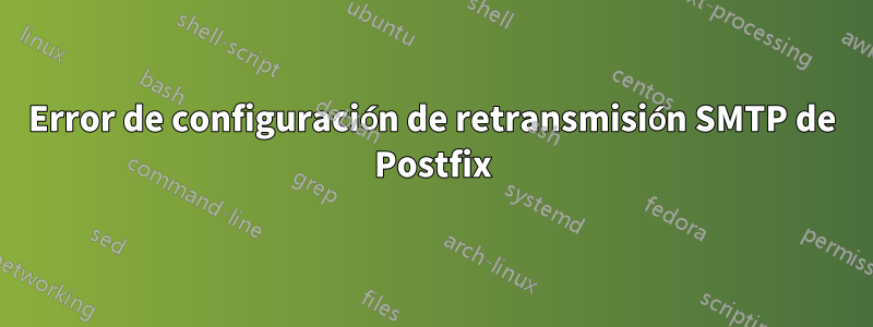 Error de configuración de retransmisión SMTP de Postfix