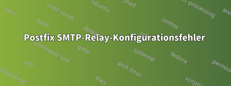 Postfix SMTP-Relay-Konfigurationsfehler