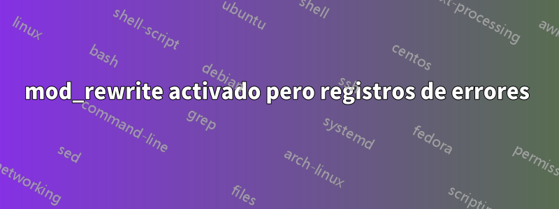 mod_rewrite activado pero registros de errores