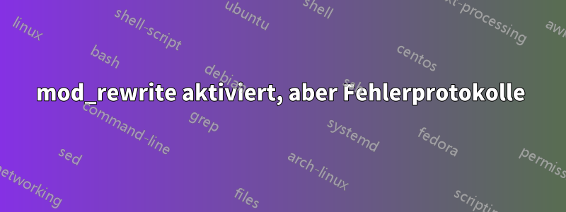 mod_rewrite aktiviert, aber Fehlerprotokolle