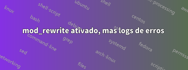 mod_rewrite ativado, mas logs de erros