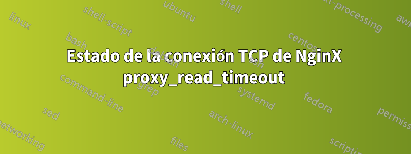 Estado de la conexión TCP de NginX proxy_read_timeout