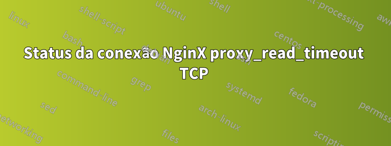 Status da conexão NginX proxy_read_timeout TCP