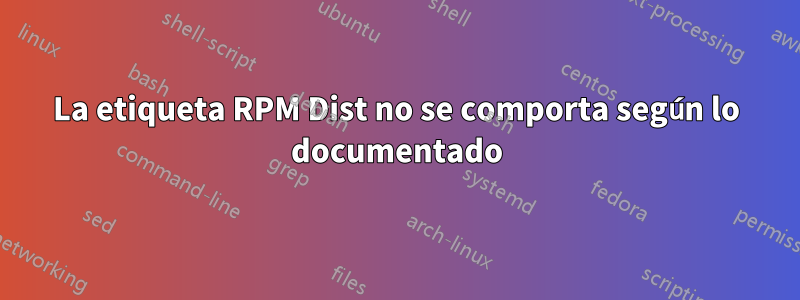 La etiqueta RPM Dist no se comporta según lo documentado