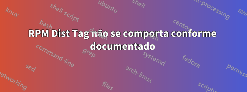 RPM Dist Tag não se comporta conforme documentado