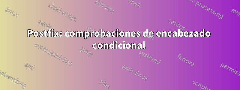 Postfix: comprobaciones de encabezado condicional