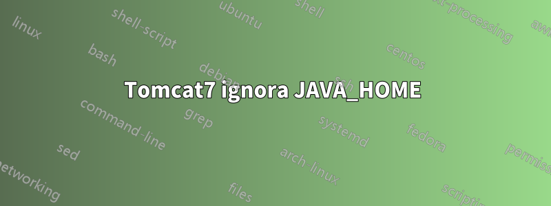 Tomcat7 ignora JAVA_HOME