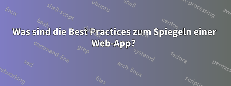 Was sind die Best Practices zum Spiegeln einer Web-App? 