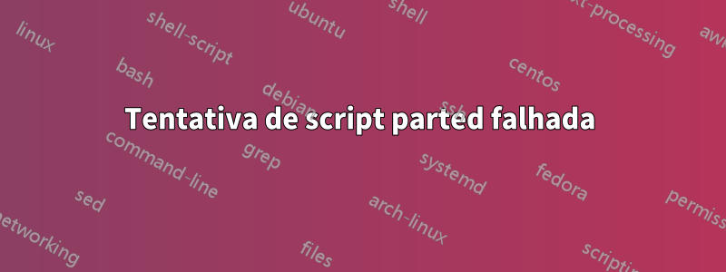 Tentativa de script parted falhada