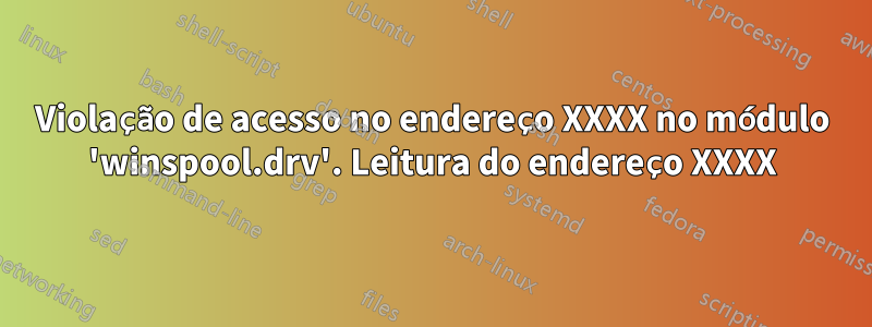 Violação de acesso no endereço XXXX no módulo 'winspool.drv'. Leitura do endereço XXXX