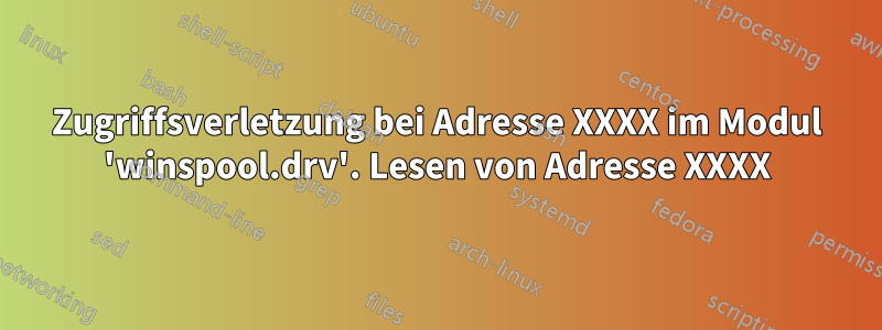 Zugriffsverletzung bei Adresse XXXX im Modul 'winspool.drv'. Lesen von Adresse XXXX