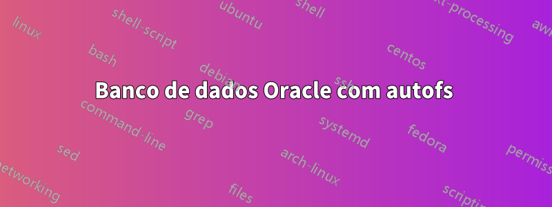 Banco de dados Oracle com autofs