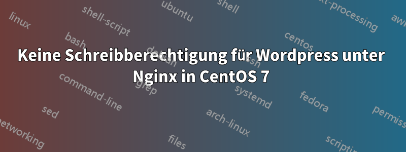 Keine Schreibberechtigung für Wordpress unter Nginx in CentOS 7