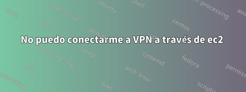 No puedo conectarme a VPN a través de ec2