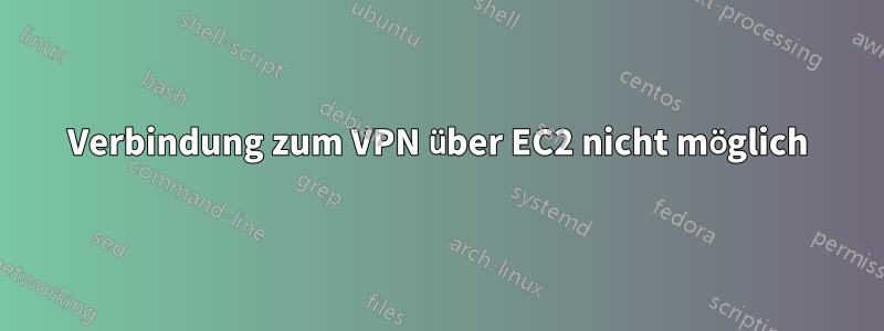 Verbindung zum VPN über EC2 nicht möglich