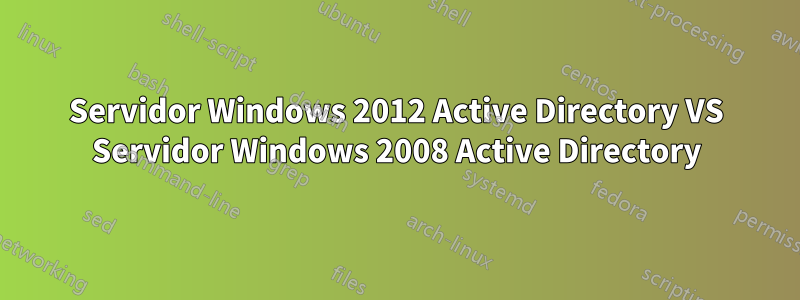 Servidor Windows 2012 Active Directory VS Servidor Windows 2008 Active Directory