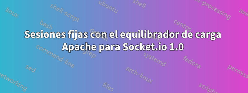 Sesiones fijas con el equilibrador de carga Apache para Socket.io 1.0