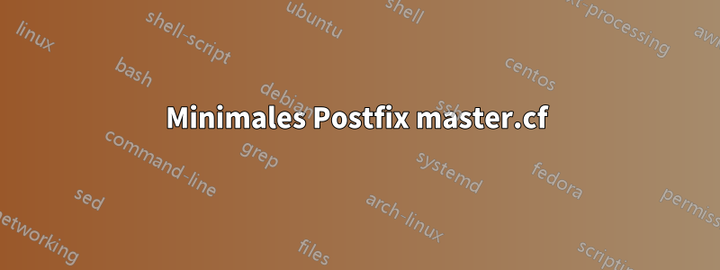 Minimales Postfix master.cf