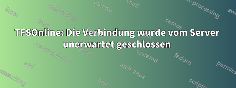 TFSOnline: Die Verbindung wurde vom Server unerwartet geschlossen