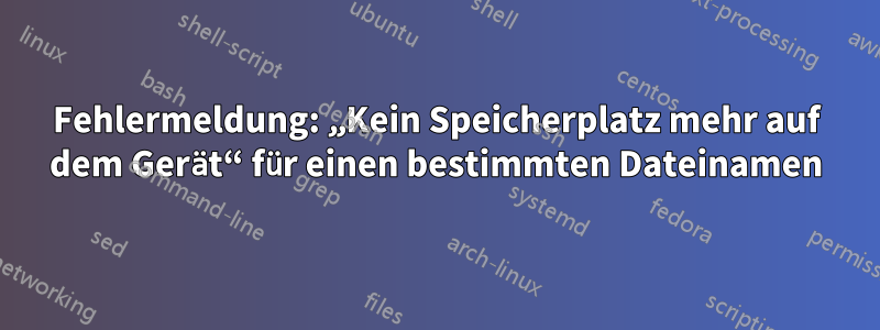 Fehlermeldung: „Kein Speicherplatz mehr auf dem Gerät“ für einen bestimmten Dateinamen