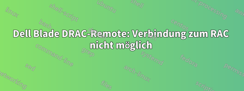 Dell Blade DRAC-Remote: Verbindung zum RAC nicht möglich