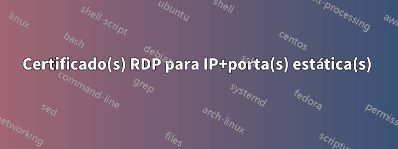 Certificado(s) RDP para IP+porta(s) estática(s)