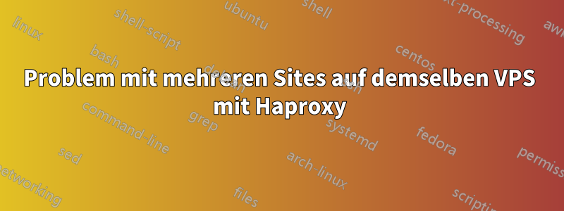 Problem mit mehreren Sites auf demselben VPS mit Haproxy