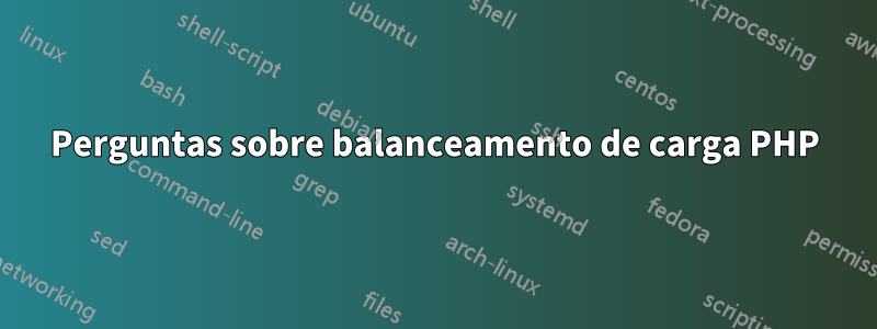 Perguntas sobre balanceamento de carga PHP