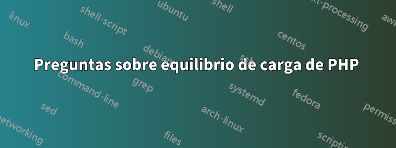 Preguntas sobre equilibrio de carga de PHP