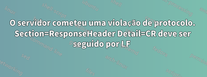 O servidor cometeu uma violação de protocolo. Section=ResponseHeader Detail=CR deve ser seguido por LF 