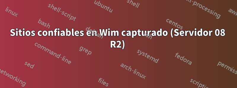 Sitios confiables en Wim capturado (Servidor 08 R2)