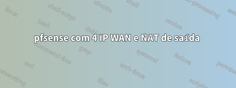 pfsense com 4 IP WAN e NAT de saída