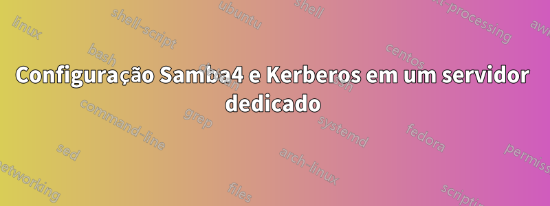 Configuração Samba4 e Kerberos em um servidor dedicado