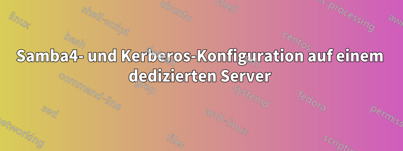 Samba4- und Kerberos-Konfiguration auf einem dedizierten Server