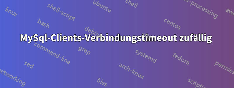 MySql-Clients-Verbindungstimeout zufällig