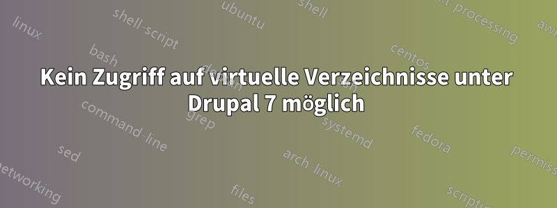 Kein Zugriff auf virtuelle Verzeichnisse unter Drupal 7 möglich