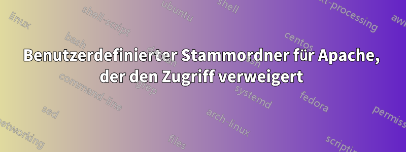 Benutzerdefinierter Stammordner für Apache, der den Zugriff verweigert