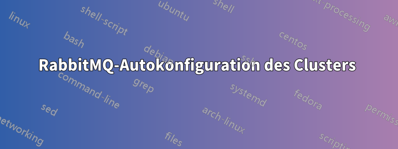 RabbitMQ-Autokonfiguration des Clusters